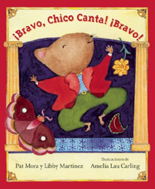 Bravo, Chico Canta! Bravo! in Spanish by Pat Mora and Libby Martinez