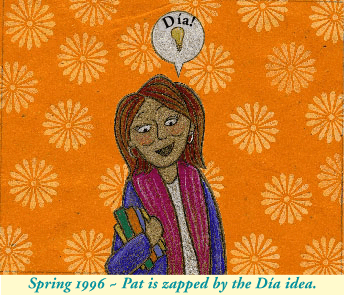 Spring 1996 - Pat is zapped by the Día idea