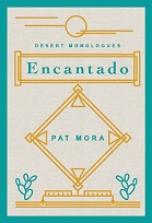 Encantado: Desert Monologues by Pat Mora