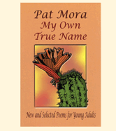 My Own True Name by Pat Mora