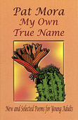 My Own True Name by Pat Mora